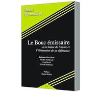 LE BOUC ÉMISSAIRE OU LA HAINE DE L’AUTRE ET L’ÉLIMINATION DE SA DIFFÉRENCE