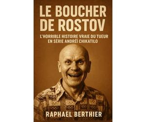 Le Boucher de Rostov: L’horrible histoire vraie du tueur en série Andreï Chikatilo , qui a choqué le monde entier