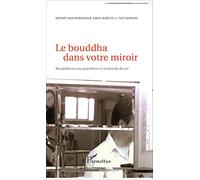 Le bouddha dans votre miroir: Bouddhisme au quotidien et recherche de soi