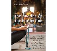 Le Bouddha et le Borderline : Mon rétablissement du trouble de la personnalité limite par la thérapie comportementale dialectique, le bouddhisme et les rencontres en ligne