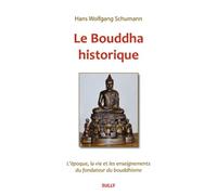 Le bouddha : Historique: L'époque, la vie et les enseignements de Gotama