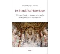 Le Bouddha historique: L'époque, la vie et les enseignements du fondateur du bouddhisme