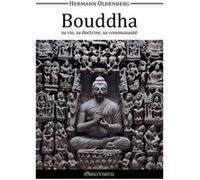 Le Bouddha, Sa Vie, Sa Doctrine, Sa Communauté Oldenberg, Hermann (Auteur)
