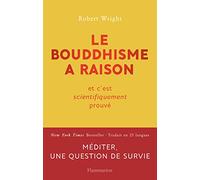 Le bouddhisme a raison Robert Wright (Auteur), Céline Alexandre (Traduction), Marie-Anne de Béru (Traduction)