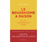 Le bouddhisme a raison Et c'est scientifiquement prouvé - Robert Wright - Flammarion - broché - Essai