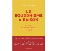 Robert Wright – Le bouddhisme a raison – Et c'est scientifiquement prouvé – Flammarion