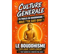 Le Bouddhisme: Culture Générale de Bouddha En 3 Minutes par Jour Tome 1