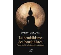 Le bouddhisme des bouddhistes La véritable religion des asiatiques - Marion Dapsance - Cerf - broché - Essai