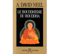 Le Bouddhisme du Bouddha - Ses doctrines, ses méthodes et ses développements mahayanistes et tantriques au Tibet - Alexandra David-Néel - Rocher Eds Du - Livre
