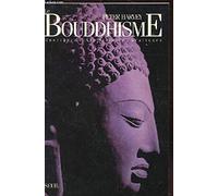 Le Bouddhisme : enseignement, histoire, pratiques