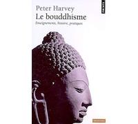 Le Bouddhisme: Enseignements, histoire, pratiques
