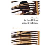 Le bouddhisme est né à Colobane - Felwine Sarr - Philippe Rey - broché - Roman