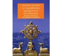 Le bouddhisme expliqué aux Occidentaux - Simples vérités pour une pratique au quotidien Jean-Pierre Schnetzler (Auteur)