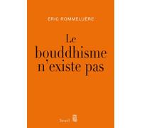 Le Bouddhisme n'existe pas - Eric Rommeluère - Seuil - broché - Essai