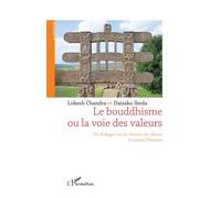 Le bouddhisme ou la voie des valeurs Un dialogue sur la création de valeurs à travers l'Histoire - Lokesh Chandra - L'harmattan - broché - Essai