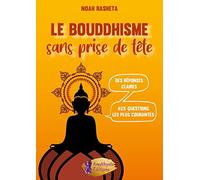 Le Bouddhisme sans prise de tête - Des réponses claires aux questions les plus courantes