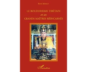 Le bouddhisme tibétain et ses grands maîtres réincarnés - René Morlet - L'harmattan - broché - Livre