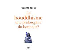 Le Bouddhisme, Une Philosophie Du Bonheur ? - 12 Questions Pour Comprendre La Voie Du Bouddha