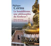 Le Bouddhisme, une philosophie du bonheur ? Douze questions sur la voie du Bouddha - Philippe Cornu - Points - Poche - Essai