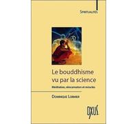 Le Bouddhisme Vu Par La Science - Méditation, Réincarnation Et Miracles