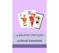 Le BOUFFON FRANÇAIS: ou Recueil d'anecdotes
