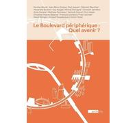 Le boulevard périphérique : quel avenir ?: Seize points de vue d’architectes, écrivains, géographes, historiens, ingénieurs, paysagistes et urbanistes