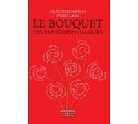 Le Bouquet des expressions imagées Claude Duneton (Auteur), Sylvie Claval (Auteur)