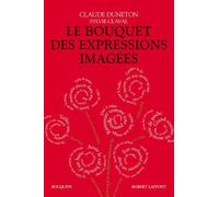 Le Bouquet Des Expressions Imagées - Encyclopédie Thématique Des Locutions Figurées De La Langue Française