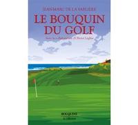 Le Bouquin du golf - La planète Golf (essai), dictionnaire, anthologie Jean-Marc de La Sablière (Auteur), Olivier Leglise (Auteur)
