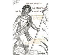 Le Bourdon Et La Coquille - Contes Et Légendes Des Chemins De Saint-Jacques Augmentés D'utiles Considérations Sur L'art Et La Manière De Marcher