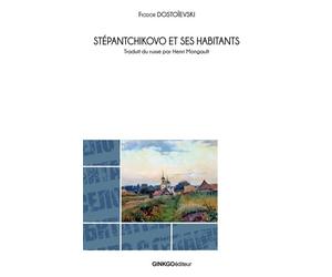 Le bourg de Stepantchikovo et sa population - Fiodor Mikhaïlovitch Dostoïevski - Ginkgo Eds - broché - Roman