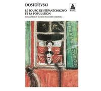 Fiodor Dostoïevski – Le Bourg de Stépantchikovo et sa population – Tr. André Markowicz