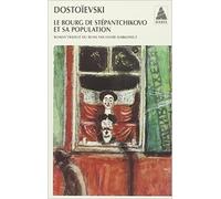 Le bourg de Stéphantchikovo et sa population de Fedor Dostoïevski ,André Markowicz (Traduction) ( 9 janvier 2001 )