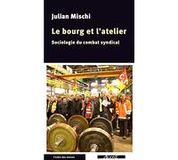 Le bourg et l'atelier: Sociologie du combat syndical