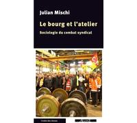 Le Bourg Et L'atelier - Sociologie Du Combat Syndical
