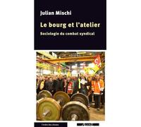 Le Bourg et l'Atelier Sociologie du combat syndical - Julian Mischi - Agone - broché - Etude
