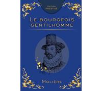 LE BOURGEOIS GENTILHOMME: La comédie brillante de l’ambition sociale et du ridicule Édition Prestige Collector - Texte intégral