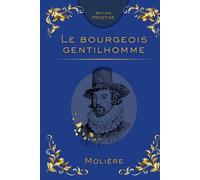 LE BOURGEOIS GENTILHOMME: La comédie brillante de l’ambition sociale et du ridicule Édition Prestige Collector - Texte intégral