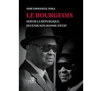 Le bourgeois Servir la République, Devenir son Homme d'État - Aimé Emmanuel Yoka - Trois Colonnes - broché - Biographie