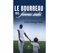Le bourreau des femmes seules - Valérien Mulangu Tshishi - Le Lys Bleu - broché - Roman
