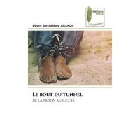 Le bout du tunnel De la prison au succès - Pierre Barthélémy Ahanda - Muse Editions - Poche - Roman