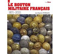 Le bouton militaire français 1871 - 2021 - Guide Militaria n° 15