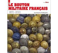 Le bouton militaire français 1871-2021 - Jean-Baptiste Petrequin - Histoire Et Collections - broché - Essai