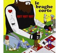 Le Braghe Corte - Hey Hey Hey
