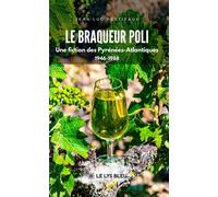 Le braqueur poli Une fiction des Pyrénées-Atlantiques 1946-1988 - Jean-Luc Pestieaux - Le Lys Bleu - broché - Roman