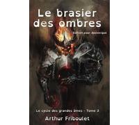 Le brasier des ombres - Cycle des grandes âmes - Tome 3 - Edition pour dyslexique: Roman d'heroic fantasy mêlant magie, combats épiques et conspirations, à lire dès l'adolescence.