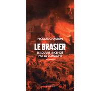 Nicolas Chaudun – Le Brasier : Le Louvre incendié par la Commune – Roman – Broché – Actes Sud