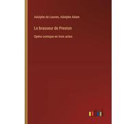Le brasseur de Preston: Opéra comique en trois actes