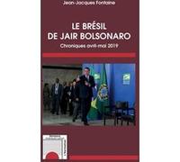 Le Brésil de Jair Bolsonaro Chroniques avril-mai 2019 - Jean-Jacques Fontaine - L'harmattan - broché - Essai