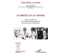 Le Brésil et le Monde Pour une histoire des relations internationales des puissances émergentes Série Brésil - Série Brésil - Denis Rolland - L'harmattan - broché - Livre